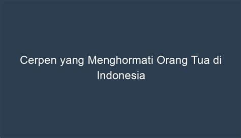 Kontribusi Cerpen yang Menghormati Orang Tua di Indonesia